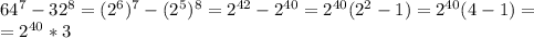 64^7-32^8=(2^6)^7-(2^5)^8=2^{42}-2^{40}=2^{40}(2^2-1)=2^{40}(4-1)= \\ =2^{40}*3