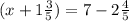 (x+1 \frac{3}{5}) = 7 - 2 \frac{4}{5}