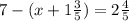 7 - (x + 1 \frac{3}{5} ) = 2 \frac{4}{5}