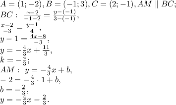 A=(1;-2), B=(-1;3), C=(2;-1), AM\parallel BC; \\ BC: \ \frac{x-2}{-1-2} = \frac{y-(-1)}{3-(-1)}, \\ \frac{x-2}{-3} = \frac{y-1}{4}, \\ y-1=\frac{4x-8}{-3}, \\ y=-\frac{4}{3}x+\frac{11}{3}, \\ k=-\frac{4}{3}; \\ AM: \ y=-\frac{4}{3}x+b, \\ -2=-\frac{4}{3}\cdot1+b, \\ b=-\frac{2}{3}, \\ y=-\frac{4}{3}x-\frac{2}{3}.