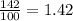 \frac{142}{100}=1.42