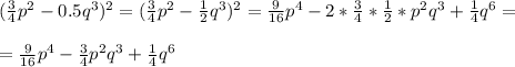 ( \frac{3}{4}p^2-0.5q^3 )^2=( \frac{3}{4}p^2- \frac{1}{2} q^3 )^2= \frac{9}{16}p^4-2* \frac{3}{4}* \frac{1}{2} *p^2q^3 + \frac{1}{4}q^6= \\ \\= \frac{9}{16}p^4-\frac{3}{4} p^2q^3 + \frac{1}{4}q^6