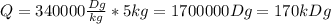 Q=340000 \frac{Dg}{kg}*5kg=1700000Dg=170kDg