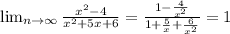 \lim_{n \to \infty} \frac{x^2-4}{x^2+5x+6}= \frac{1- \frac{4}{x^2} }{1+ \frac{5}{x}+ \frac{6}{x^2}}=1