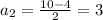 a_2= \frac{10-4}{2}=3