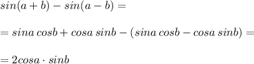 sin(a+b)-sin(a-b)=\\\\=sina\, cosb+cosa\, sinb-(sina\, cosb-cosa\, sinb)=\\\\=2cosa\cdot sinb