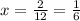 x= \frac{2}{12} = \frac{1}{6}