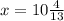 x= 10 \frac{4}{13}