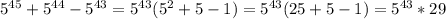 5 ^{45} + 5 ^{44} - 5 ^{43} =5 ^{43} (5^2+5-1)=5 ^{43} (25+5-1)=5 ^{43} *29