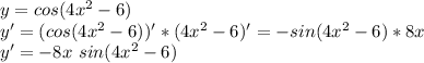 y=cos(4x^2-6) \\ y'=(cos(4x^2-6))'*(4x^2-6)'=-sin(4x^2-6)*8x \\ y'=-8x~sin(4x^2-6)