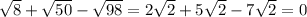 \sqrt{8} + \sqrt{50} - \sqrt{98} =2 \sqrt{2} +5 \sqrt{2} -7 \sqrt{2} =0