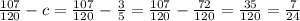 \frac{107}{120}-c = \frac{107}{120}- \frac{3}{5} = \frac{107}{120}- \frac{72}{120} = \frac{35}{120} = \frac{7}{24}