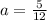 a= \frac{5}{12}