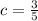 c= \frac{3}{5}