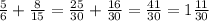 \frac{5}{6}+ \frac{8}{15} = \frac{25}{30}+ \frac{16}{30}= \frac{41}{30}=1 \frac{11}{30}