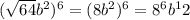 (\sqrt{64}b^2)^6 = (8b^2)^6 = 8^6b^12