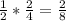 \frac{1}{2} * \frac{2}{4} = \frac{2}{8}