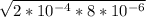 \sqrt{2 * 10^{-4} * 8 * 10^{-6} }