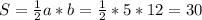 S= \frac{1}{2} a*b=\frac{1}{2}*5*12=30