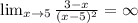 \lim_{x \to 5} \frac{3 - x}{(x-5)^{2} } = \infty