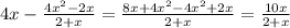 4x - \frac{4x^2-2x}{2+x} = \frac{8x+4x^2-4x^2+2x}{2+x} = \frac{10x}{2+x}