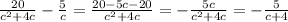 \frac{20}{c^2+4c}- \frac{5}{c} = \frac{20-5c-20}{c^2+4c} =- \frac{5c}{c^2+4c} =- \frac{5}{c+4}