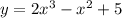 y=2x^3- x^{2} +5