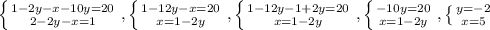 \left \{ {{1-2y-x-10y=20} \atop {2-2y-x=1}} \right., \left \{ {{1-12y-x=20} \atop {x=1-2y}} \right. , \left \{ {{1-12y-1+2y=20} \atop {x=1-2y}} \right. , \left \{ {{-10y=20} \atop {x=1-2y}} \right. , \left \{ {{y=-2} \atop {x=5}} \right.