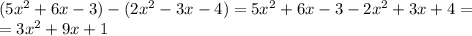 (5x^2+6x-3)-(2x^2-3x-4) = 5x^2+6x-3-2x^2+3x+4 = \\ =3x^2+9x+1