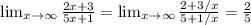 \lim_{x \to \infty} \frac{2x+3}{5x+1}= \lim_{x \to \infty} \frac{2+3/x}{5+1/x}= \frac{2}{5}