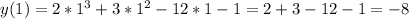 y(1)=2*1^3+3*1^2-12*1-1=2+3-12-1=-8