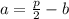 a= \frac{p}{2} -b