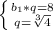 \left \{ {{b_1*q=8} \atop {q= \sqrt[3]{4} }} \right.