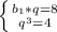 \left \{ {{b_1*q=8} \atop {q^3=4}} \right.