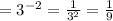 = 3^{-2} = \frac{1}{3^2}= \frac{1}{9} }