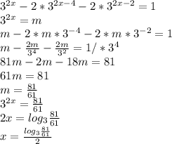 3^{2x}-2*3^{2x-4}-2*3^{2x-2}=1 \\ 3^{2x}=m \\ m-2*m*3^{-4}-2*m*3^{-2}=1 \\ &#10;m- \frac{2m}{3^{4}} - \frac{2m}{3^{2}} =1 /*3^{4} \\ &#10;81m-2m-18m=81 \\ 61m=81 \\ m= \frac{81}{61} \\3^{2x}= \frac{81}{61} \\ 2x=log_3{ \frac{81}{61}} \\x= \frac{log_3{ \frac{81}{61}}}{2}