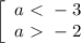 \left[\begin{array}{ccc}a\ \textless \ -3\\a\ \textgreater \ -2\end{array}\right