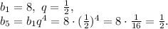 b_1=8, \ q=\frac{1}{2}, \\ b_5=b_1q^4=8\cdot(\frac{1}{2})^4=8\cdot\frac{1}{16}=\frac{1}{2}.