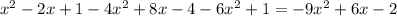 {x}^{2} - 2x + 1 - 4 {x}^{2} + 8x - 4 - 6 {x}^{2} + 1 = - 9 {x}^{2} + 6x - 2