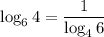 \displaystyle\log_64= \frac{1}{\log_46}