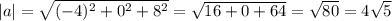 |a|= \sqrt{(-4)^2+0^2+8^2} = \sqrt{16+0+64}= \sqrt{80}= 4\sqrt{5}