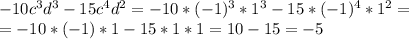 -10c^3d^3-15c^4d^2=-10*(-1)^3*1^3-15*(-1)^4*1^2= \\ =-10*(-1)*1-15*1*1=10-15=-5