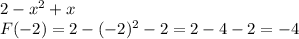 2-x^{2}+x\\&#10;F(-2) = 2-(-2)^{2}-2 = 2-4-2 = -4