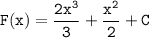 \tt F(x)=\dfrac{2x^3}{3} +\dfrac{x^2}{2} +C