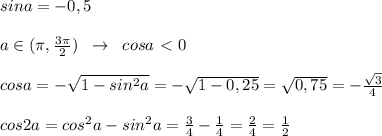 sina=-0,5\\\\a\in (\pi ,\frac{3\pi}{2})\; \; \to \; \; cosa\ \textless \ 0\\\\cosa=-\sqrt{1-sin^2a}=-\sqrt{1-0,25}=\sqrt{0,75}=-\frac{\sqrt{3}}{4}\\\\cos2a=cos^2a-sin^2a=\frac{3}{4}-\frac{1}{4}=\frac{2}{4}=\frac{1}{2}