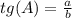 tg(A)= \frac{a}{b}