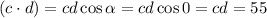 (c\cdot d) = cd\cos\alpha = cd\cos 0 = cd = 55