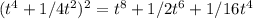 (t^4+1/4t^2)^2=t^8+1/2t^6+1/16t^4