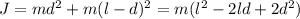 J = md^2+m(l-d)^2 = m(l^2-2ld+2d^2)