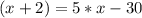 (x+2)=5*x-30